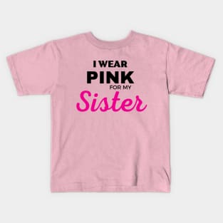 I WEAR PINK FOR MY SISTER Kids T-Shirt